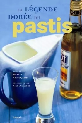 Couverture du produit · La légende dorée du Pastis