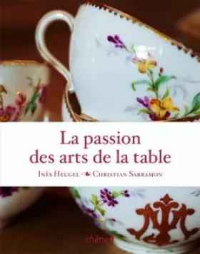 Couverture du produit · La passion des arts de la table : Objets d'usage, objets de charme