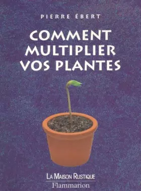 Couverture du produit · Comment multiplier vos plantes