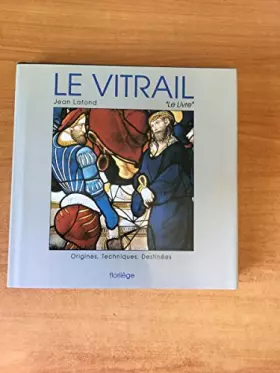 Couverture du produit · LE VITRAIL origines, technique, destinées