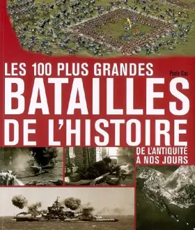 Couverture du produit · Les 100 plus grandes batailles de l'Histoire : De l'Antiquité à nos jours