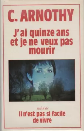 Couverture du produit · J'ai quinze ans et je ne veux pas mourir Suivi de Il n'est pas si facile de vivre