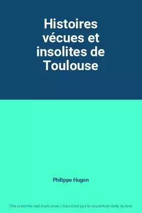 Couverture du produit · Histoires vécues et insolites de Toulouse