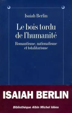 Couverture du produit · Le Bois tordu de l'humanité : Romantisme, nationalisme, totalitarisme