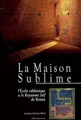 Couverture du produit · La Maison Sublime : L'Ecole rabbinique & le Royaume juif de Rouen