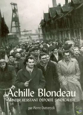 Couverture du produit · Achille Blondeau: Mineur résistant déporté syndicaliste