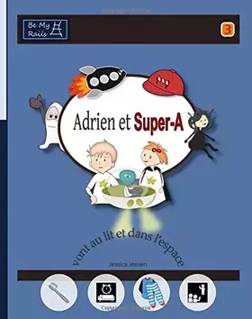 Couverture du produit · Adrien et Super-A vont au lit et dans l'espace: Le??ons de vie pour enfants avec autisme ou TDAH by Jessica Jensen (2015-03-14)