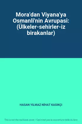 Couverture du produit · Mora'dan Viyana'ya Osmanli'nin Avrupasi: (Ülkeler-sehirler-iz birakanlar)