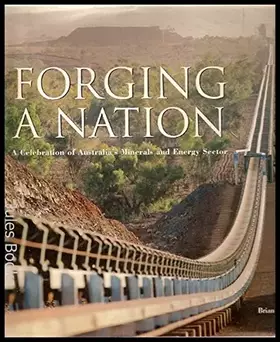 Couverture du produit · Forging a nation: A celebration of Australia's minerals and energy sector