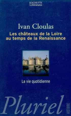 Couverture du produit · Les Châteaux de la Loire au temps de la Renaissance : La Vie quotidienne