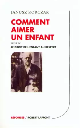 Couverture du produit · Comment aimer un enfant, suivi de "Le droit de l'enfant au respect"