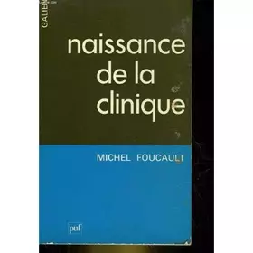 Couverture du produit · Naissance de la clinique - Une archéologie du regard médical (1ere édition, édition originale) - dans la collection Galien, His