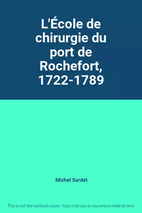 Couverture du produit · L'École de chirurgie du port de Rochefort, 1722-1789