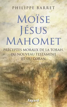 Couverture du produit · Moïse, Jésus, Mahomet: Préceptes moraux de la Torah, du Nouveau Testament et du Coran