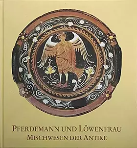 Couverture du produit · Pferdemann und Löwenfrau: Mischwesen der Antike (Ausstellungskataloge der Archäologischen Staatssammlung)