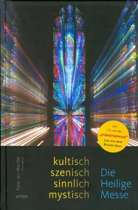 Couverture du produit · Die Heilige Messe - kultisch, szenisch, magisch, mystisch: kultisch, szenisch, magisch, mystisch. Mit CD vom Live-Mitschnitt de