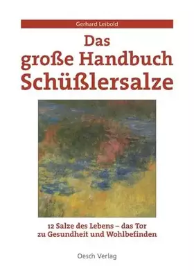 Couverture du produit · Das grosse Handbuch Schüßlersalze: Mineralsalze für Gesundheit und ein gutes Leben (Gesundheit für Alle)