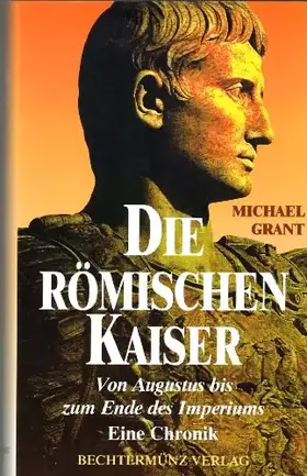 Couverture du produit · Die römischen Kaiser: Von Augustus bis zum Ende des Imperiums - Eine Chronik