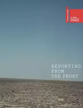 Couverture du produit · Reporting from the Front: 15th International Architecture Exhibition: 15th Venice Biennale Architecture Exhibition