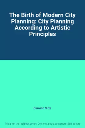 Couverture du produit · The Birth of Modern City Planning: City Planning According to Artistic Principles
