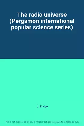 Couverture du produit · The radio universe (Pergamon international popular science series)