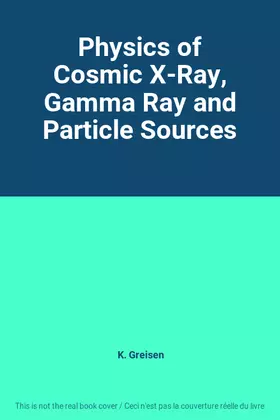 Couverture du produit · Physics of Cosmic X-Ray, Gamma Ray and Particle Sources