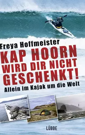 Couverture du produit · Kap Hoorn wird dir nicht geschenkt!: Allein im Kajak um die Welt