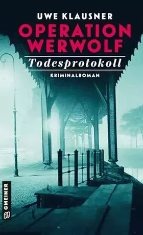 Couverture du produit · Operation Werwolf - Todesprotokoll: Kriminalroman (Zeitgeschichtliche Kriminalromane im GMEINER-Verlag) (Kommissar Tom Sydow)