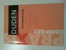 Couverture du produit · Duden Praxis kompakt - Kommasetzung: Die Satzzeichen auf einen Blick (Duden Ratgeber)