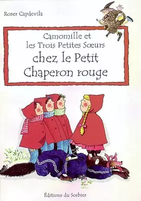 Couverture du produit · Camomille et les Trois Petites Soeurs : Chez le petit chaperon rouge