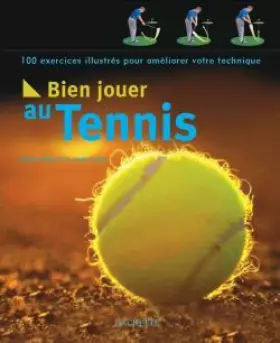 Couverture du produit · Bien jouer au tennis : 100 exercices illustrés pour améliorer votre technique