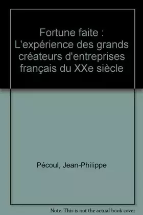 Couverture du produit · Fortune faite : L'expérience des grands créateurs d'entreprises français du XXe siècle