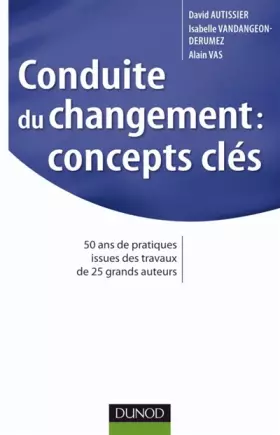 Couverture du produit · Conduite du changement : concepts-clés: 50 ans de pratiques issues des travaux de 25 grands auteurs