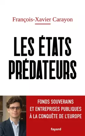 Couverture du produit · Les États prédateurs: Fonds souverains et entreprises publiques à la conquête de l'Europe