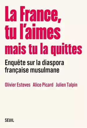 Couverture du produit · La France, tu l aimes mais tu la quittes: Enquête sur la diaspora française musulmane
