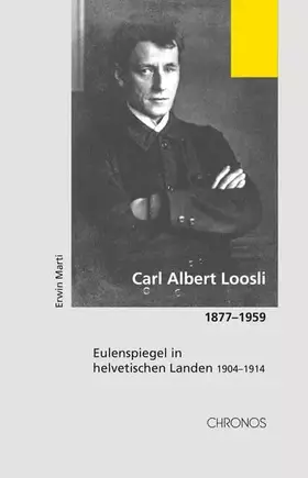 Couverture du produit · Carl Albert Loosli 1877-1959: Eulenspiegel in helvetischen Landen (1904-1914)