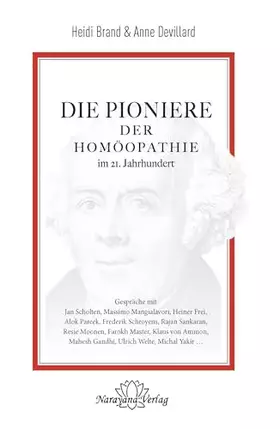 Couverture du produit · Die Pioniere der Homöopathie im 21. Jahrhundert: Gespräche mit Jan Scholten, Massimi Mangialavori, Heinder Frei, Alok Pareek, F