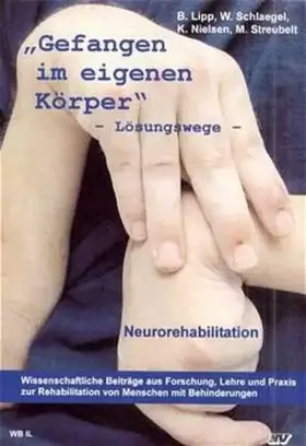 Couverture du produit · Gefangen im eigenen Körper: Neurorehabilitation. Lösungswege: Lösungswege. Neurorehabilitation (Wissenschaftliche Beiträge aus 
