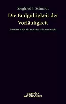 Couverture du produit · Die Endgültigkeit der Vorläufigkeit: Prozessualität als Argumentationsstrategie