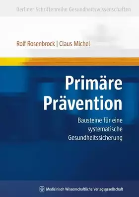 Couverture du produit · Primäre Prävention: Bausteine für eine systematische Gesundheitssicherung (Berliner Schriftenreihe Gesundheitswissenschaften)