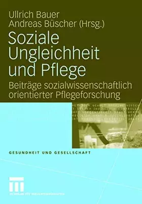 Couverture du produit · Soziale Ungleichheit und Pflege: Beiträge Sozialwissenschaftlich Orientierter Pflegeforschung (Gesundheit und Gesellschaft) (Ge