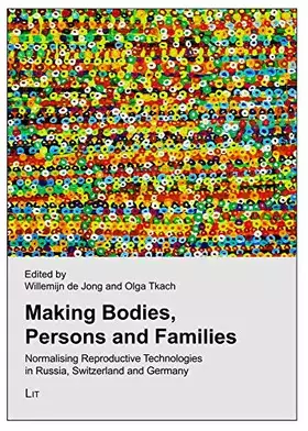 Couverture du produit · Making Bodies, Persons and Families: Normalising Reproductive Technologies in Russia, Switzerland and Germany (Forschung und Wi