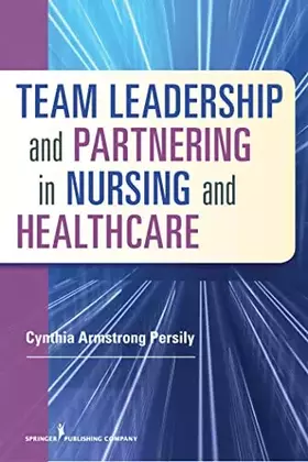 Couverture du produit · Team Leadership and Partnering in Nursing and Health Care