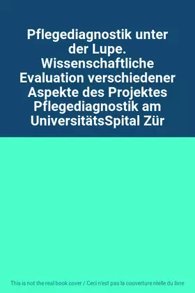 Couverture du produit · Pflegediagnostik unter der Lupe. Wissenschaftliche Evaluation verschiedener Aspekte des Projektes Pflegediagnostik am Universit