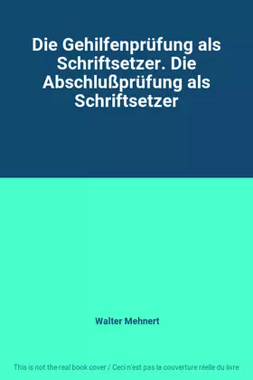 Couverture du produit · Die Gehilfenprüfung als Schriftsetzer. Die Abschlußprüfung als Schriftsetzer