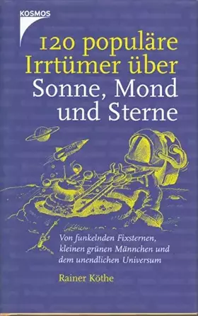 Couverture du produit · 120 populäre Irrtümer über Sonne, Mond und Sterne: Von funkelnden Fixsternen, kleinen grünen Männchen und dem unendlichen Unive