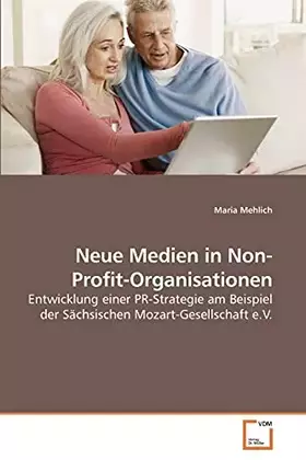 Couverture du produit · Neue Medien in Non-Profit-Organisationen: Entwicklung einer PR-Strategie am Beispiel der Sächsischen Mozart-Gesellschaft e.V.