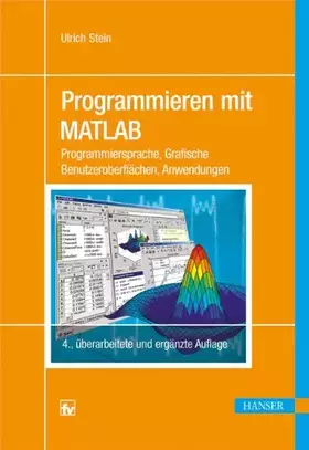 Couverture du produit · Programmieren mit MATLAB: Programmiersprache, Grafische Benutzeroberflächen, Anwendungen