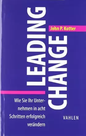 Couverture du produit · Leading Change: Wie Sie Ihr Unternehmen in acht Schritten erfolgreich verändern (VAHLEN Business Essentials)