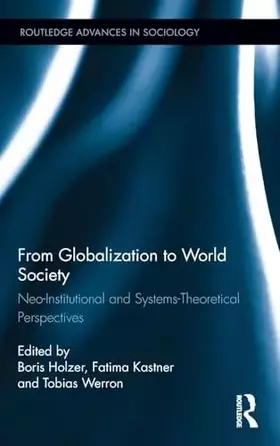 Couverture du produit · From Globalization to World Society: Neo-Institutional and Systems-Theoretical Perspectives (Routledge Advances in Sociology)